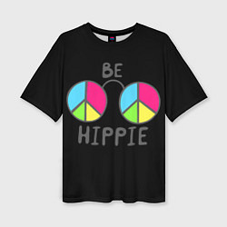 Футболка оверсайз женская Be hippie, цвет: 3D-принт