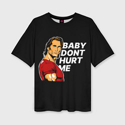 Женская футболка оверсайз Baby dont hurt me - Mike OHearn