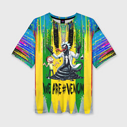 Футболка оверсайз женская We are Venom - Morty and Rick fantasy, цвет: 3D-принт