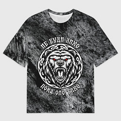 Женская футболка оверсайз Не буди лихо пока оно тихо - медведь русич