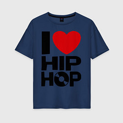 Женская футболка оверсайз I love Hip Hop