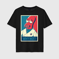 Женская футболка оверсайз Zoidberg: Why not?