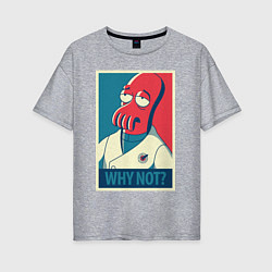 Женская футболка оверсайз Zoidberg: Why not?