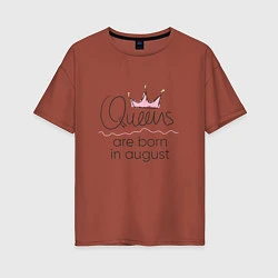 Женская футболка оверсайз Королевы рождаются в августе