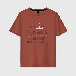 Женская футболка оверсайз Королевы рождаются в декабре