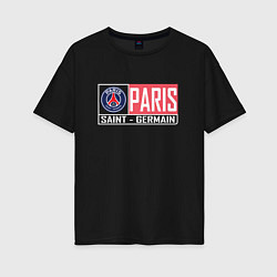 Футболка оверсайз женская Paris Saint-Germain - New collections, цвет: черный