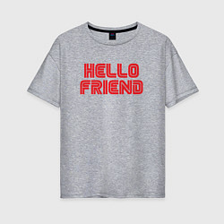 Женская футболка оверсайз Hello Friend