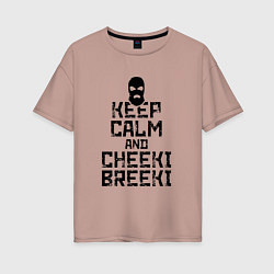 Женская футболка оверсайз Keep Calm & Cheeki Breeki