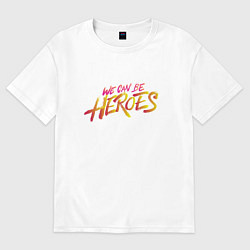 Женская футболка оверсайз Can be heroes