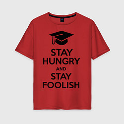 Женская футболка оверсайз Stay Hungry & Stay Foolish