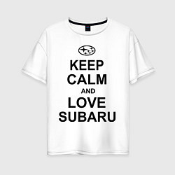 Женская футболка оверсайз Keep Calm & Love Subaru
