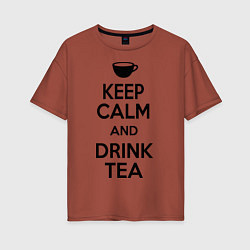 Футболка оверсайз женская Keep Calm & Drink Tea, цвет: кирпичный