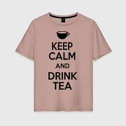Женская футболка оверсайз Keep Calm & Drink Tea