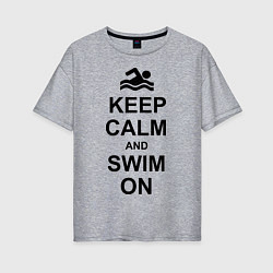 Женская футболка оверсайз Keep Calm & Swim On