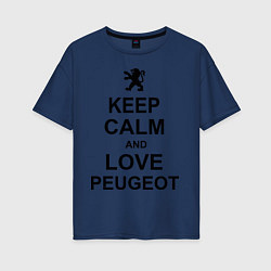 Футболка оверсайз женская Keep Calm & Love Peugeot, цвет: тёмно-синий
