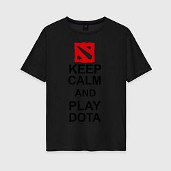 Женская футболка оверсайз Keep Calm & Play Dota
