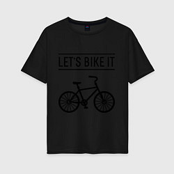 Женская футболка оверсайз Lets bike it