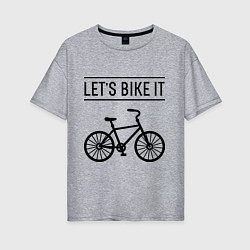 Женская футболка оверсайз Lets bike it