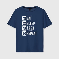 Футболка оверсайз женская Eat, Sleep, Apex, Repeat, цвет: тёмно-синий