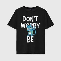 Женская футболка оверсайз Dont Worry be Fairy Tail