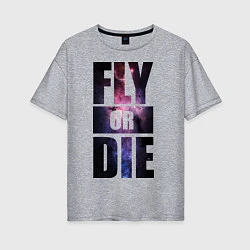 Женская футболка оверсайз Fly or Die: Space