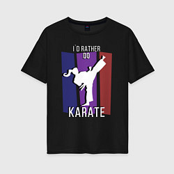 Женская футболка оверсайз Id rather do karate