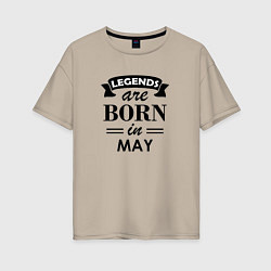 Женская футболка оверсайз Legends are born in May