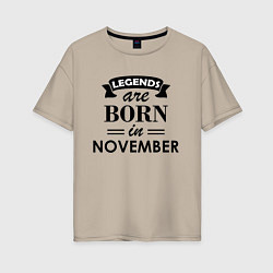 Женская футболка оверсайз Legends are born in November