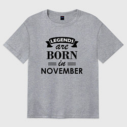 Женская футболка оверсайз Legends are born in November