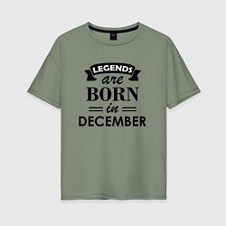 Женская футболка оверсайз Legends are born in december