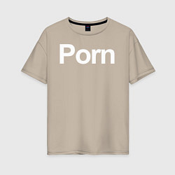 Женская футболка оверсайз Porn
