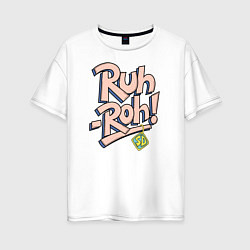 Женская футболка оверсайз Ruh-Roh !