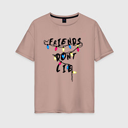 Женская футболка оверсайз Friends dont lie