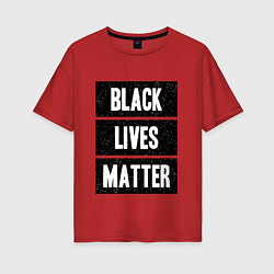 Футболка оверсайз женская Black lives matter Z, цвет: красный
