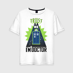 Женская футболка оверсайз Trust me, i'm doctor who