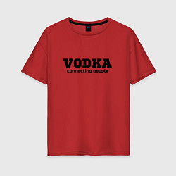 Женская футболка оверсайз Vodka connecting people