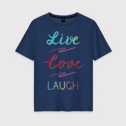 Женская футболка оверсайз Live love laugh, Живи, люби