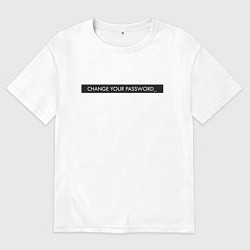 Женская футболка оверсайз Change your password