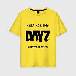 Женская футболка оверсайз DayZ: Съел консерву
