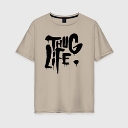 Женская футболка оверсайз Thug life Жизнь Головореза