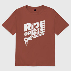 Женская футболка оверсайз RIDE OR DIE КАТАЙ ИЛИ УМРИ