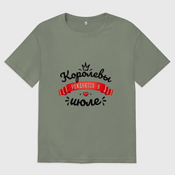 Футболка оверсайз женская Королевы рождаются в июле Красная ленточка, цвет: авокадо