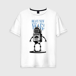 Женская футболка оверсайз Heavy New Robot Year!