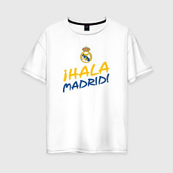 Женская футболка оверсайз HALA MADRID, Real Madrid, Реал Мадрид