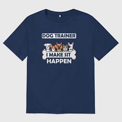 Женская футболка оверсайз Тренер собак, я заставляю сидеть!