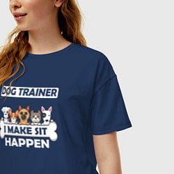 Футболка оверсайз женская Тренер собак, я заставляю сидеть!, цвет: тёмно-синий — фото 2