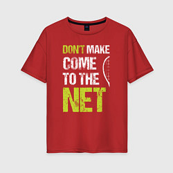 Футболка оверсайз женская Dont make come to the net теннисная шутка, цвет: красный