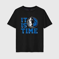 Женская футболка оверсайз It Is Dallas Mavericks Time Даллас Мэверикс