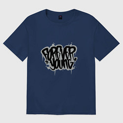 Футболка оверсайз женская Forever Young - Навсегда молодой, цвет: тёмно-синий