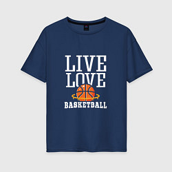 Футболка оверсайз женская Live Love - Basketball, цвет: тёмно-синий